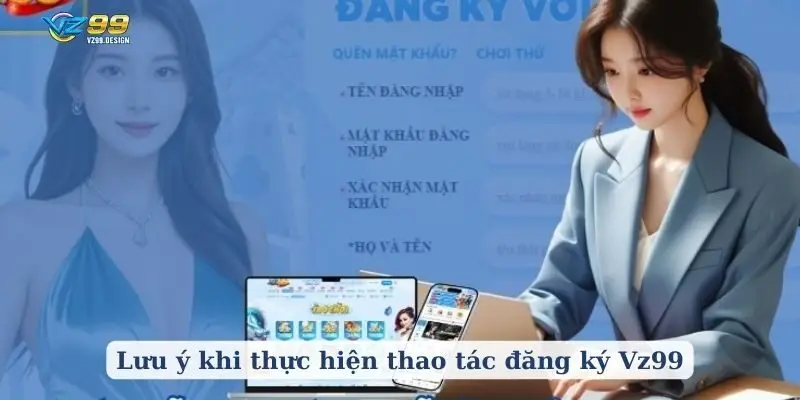 Lưu ý khi thực hiện thao tác đăng ký Vz99