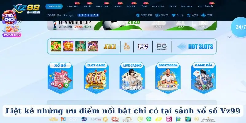 Liệt kê những ưu điểm nổi bật chỉ có tại sảnh xổ số Vz99